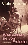 Was wissen sie vom Freisein - Viola Ardone - 9783641295462