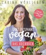 Ganz entspannt vegan – Das Kochbuch - Carina Wohlleben - 9783641296308