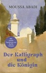 Die Königin und der Kalligraph - Moussa Abadi ; Rafik Schami - 9783641296711