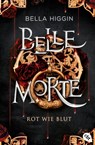 Belle Morte - Rot wie Blut - Bella Higgin - 9783641301613