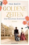 Goldene Zeiten. Die Münchner Ärztinnen - Ina Bach - 9783641304560