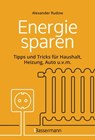 Energie sparen - Tipps und Tricks für Haushalt, Heizung, Auto u.v.m. Mit Checklisten für Einsparpotentiale - Alexander Rudow - 9783641304836