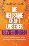 Die heilsame Kraft unserer Beziehungen - Thomas Hübl - 9783641305963