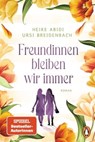 Freundinnen bleiben wir immer - Heike Abidi ; Ursi Breidenbach - 9783641307011