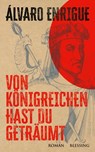 Von Königreichen hast du geträumt - Álvaro Enrigue - 9783641307202