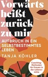 Vorwärts heißt zurück zu mir - Tanja Köhler - 9783641308834