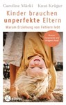 Kinder brauchen unperfekte Eltern - Caroline Märki ; Knut Krüger - 9783641313708