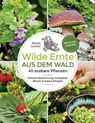 Wilde Ernte aus dem Wald - 40 essbare Pflanzen - einfache Bestimmung, kompaktes Wissen und leckere Rezepte - Michel Luchesi - 9783641316723