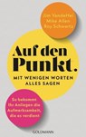 Auf den Punkt – Mit wenigen Worten alles sagen - Jim VandeHei ; Mike Allen ; Roy Schwartz - 9783641317430