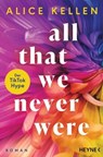 All That We Never Were (1) - Alice Kellen - 9783641317546