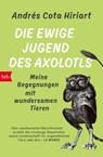 Die ewige Jugend des Axolotls - Andrés Cota Hiriart - 9783641319243