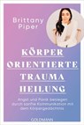 Körperorientierte Traumaheilung - Brittany Piper - 9783641321475