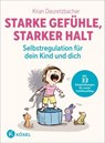 Starke Gefühle, starker Halt - Selbstregulation für dein Kind und dich - Kiran Deuretzbacher ; Saskia Niechzial ; Hannah Blankenberg ; Marei Theunert ; Kathrin Hohmann - 9783641324704