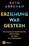 Erziehung war gestern - Ruth Abraham - 9783641325374