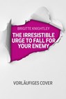 The Irresistible Urge to Fall for Your Enemy - Wie man sich (nicht) in seinen Erzfeind verliebt - Brigitte Knightley - 9783641326883