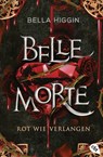 Belle Morte – Rot wie Verlangen - Bella Higgin - 9783641327538
