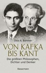 Von Kafka bis Kant. Die größten Philosophen, Dichter und Denker - Otto A. Böhmer - 9783641328221