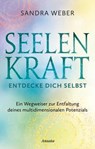 Seelenkraft – Entdecke dich selbst - Sandra Weber - 9783641330767