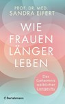 Wie Frauen länger leben - Prof. Dr. med. Sandra Eifert ; Silke Panten - 9783641334451
