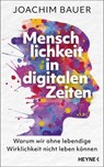 Menschlichkeit in digitalen Zeiten - Joachim Bauer - 9783641339425