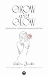 Grow & Glow - Weiblichkeit, Selbstbewusstsein und Fülle - Victoria Jancke - 9783641341015