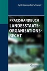Praxishandbuch Landesstaatsorganisationsrecht - Kyrill-Alexander Schwarz - 9783642253355