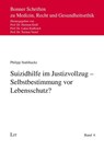 Suizidhilfe im Justizvollzug - Selbstbestimmung vor Lebensschutz? - Philipp Stahlhacke - 9783643157041