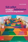 Sich selbst beheimaten: Grundlagen systemischer Biografiearbeit - Herta Schindler ; Eva Burghardt ; Christa Hengsbach ; Anna Hoff ; Susanne Ringeisen ; Julia Schmidt - 9783647994161
