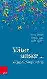 Väter unser ... - Ionka Senger ; Regula Weil ; Ruth Zeifert ; Max Czollek ; Stephanie Grossmann ; Esther Alexander-Ihme ; Neta-Paulina Wagner ; Sarah Wohl ; Wilma Reinheimer ; Kirsten Heilbut ; Judith Senger ; Gabriele Dietschmann - 9783647994291