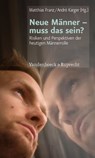 Neue Männer – muss das sein? - Elmar Brähler ; Lena Spangenberg ; Gerhard Amendt ; Mathias Hirsch ; Klaus Hurrelmann ; Rainer Krause ; Walter Hollstein ; Karl Grammer ; Martin Dinges ; Elisabeth Oberzaucher ; Iris Holzleitner - 9783647995458