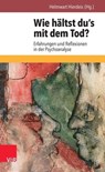 Wie hältst du's mit dem Tod? - Brigitte Boothe ; Günther Bittner ; Tilmann Moser ; Angelika Staehle ; Wolfgang Wiedemann ; Bernd Nitzschke ; Edith Seifert ; Arne Burchartz ; Hans-Werner Saloga - 9783647996493