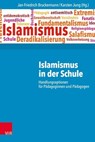 Islamismus in der Schule - Klaus Bott ; Frank Buchheit ; Gregor Dietz ; Samet Er ; Sara Faix ; Felix Johne ; Götz Nordbruch ; Abdel-Hakim Ourghi ; Joachim K. Rennstich ; Sabrina Worch ; Jan-Friedrich Bruckermann ; Karsten Jung ; Stefan Piasecki - 9783647998329