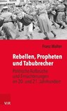Rebellen, Propheten und Tabubrecher - Franz Walter - 9783647998367