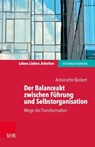 Der Balanceakt zwischen Führung und Selbstorganisation - Antoinette Beckert ; Jochen Schweitzer ; Arist von Schlippe - 9783647999197