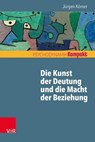 Die Kunst der Deutung und die Macht der Beziehung - Jürgen Körner ; Franz Resch ; Inge Seiffge-Krenke - 9783647999395