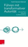 Führen mit transformativer Autorität - Frank H. Baumann-Habersack - 9783647999869