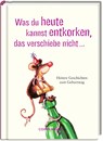 Was du heute kannst entkorken, das verschiebe nicht ... -  - 9783649653219