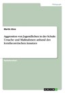Aggression von Jugendlichen in der Schule: Ursache und Maßnahmen anhand des lerntheoretischen Ansatzes - Martin Ahne - 9783656366393