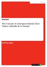 The Concept of a European Identity. Does Turkey culturally fit to Europe? - Anonym - 9783656688679