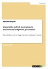 Leadership and job motivation in international corporate governance - WAGNER,  Sebastian - 9783656694045