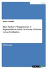 Mars Shelley's Frankenstein. A Representation of the Dichotomy of Nature versus Civilization - Janine Lacombe - 9783656716006