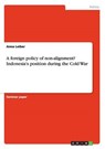 A foreign policy of non-alignment? Indonesia's position during the Cold War - LEIBER,  Anna - 9783656821175