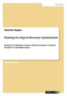 Hunting for Airport Revenue Optimization - WAGNER,  Sebastian - 9783656859147