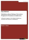 Mindfulness-Based Relapse Prevention Program for Treatment of Addictions - Gary (Montclair State University) Anderson - 9783656875963