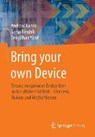 Bring Your Own Device - Andreas Kohne ; Sonja Ringleb ; Cengizhan Yucel - 9783658037161