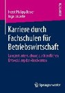 Karriere Durch Fachschulen Fur Betriebswirtschaft - Horst Philipp Bauer ; Inga Enderle - 9783658093662