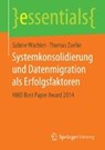 Systemkonsolidierung und Datenmigration als Erfolgsfaktoren - WACHTER,  Sabine - 9783658114053
