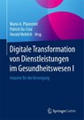 Digitale Transformation von Dienstleistungen im Gesundheitswesen I - Mario A. Pfannstiel ; Patrick Da-Cruz ; Harald Mehlich - 9783658122577