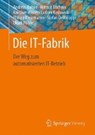 Die It-Fabrik - KOHNE,  Andreas ; Elschner, Helmut ; Winter, Kai-Uwe ; Koslowski, Ludger - 9783658159306