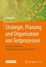 Strategie, Planung und Organisation von Testprozessen - Frank Witte - 9783658312275